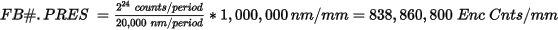 2 squared 24 counts divided by period divided by 20 comma 000 nm divided by period times 1 million nm divided by 1 mm equals 838 comma 860 comma 800 Enc Cnts divided by mm